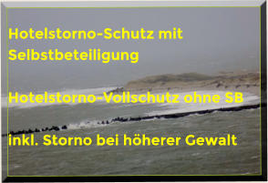 Hotelstorno-Schutz mit Selbstbeteiligung   Hotelstorno-Vollschutz ohne SB  inkl. Storno bei hherer Gewalt